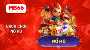 Cách chơi nổ hũ