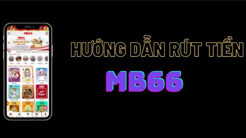 Rút tiền MB66: Hướng dẫn 5 cách rút tiền nhanh & an toàn 1 Rút tiền cực dễ tại nhà cái MB66